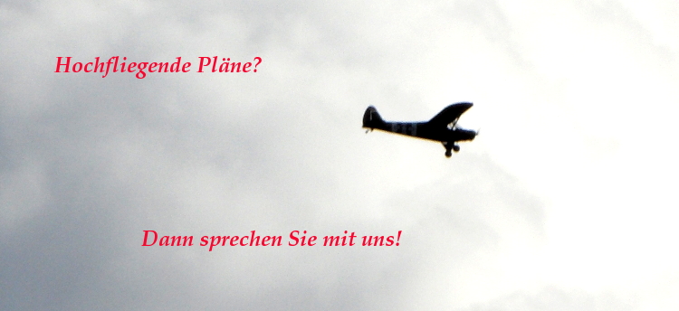 Hochfliegende Pl&auml;ne? Dann sprechen Sie mit uns!